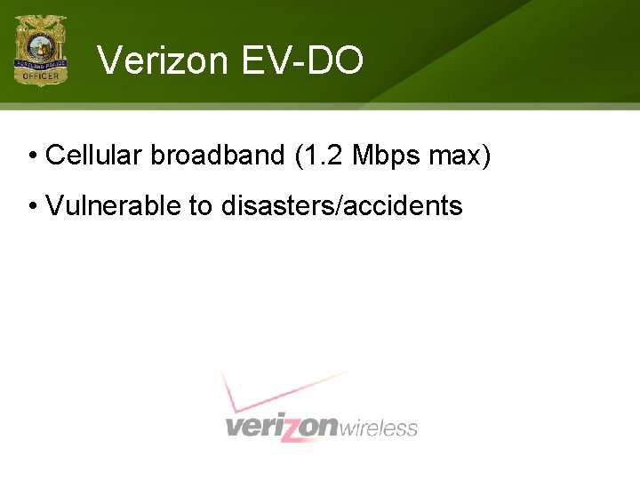 Verizon EV-DO • Cellular broadband (1. 2 Mbps max) • Vulnerable to disasters/accidents 