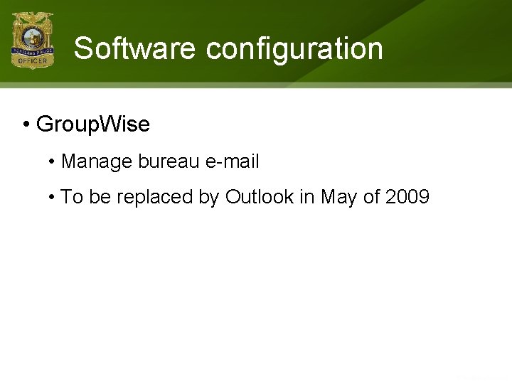 Software configuration • Group. Wise • Manage bureau e-mail • To be replaced by