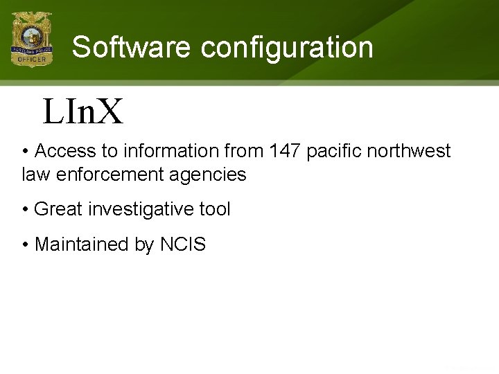 Software configuration LIn. X • Access to information from 147 pacific northwest law enforcement