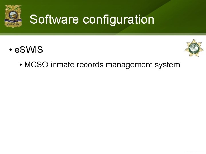 Software configuration • e. SWIS • MCSO inmate records management system 