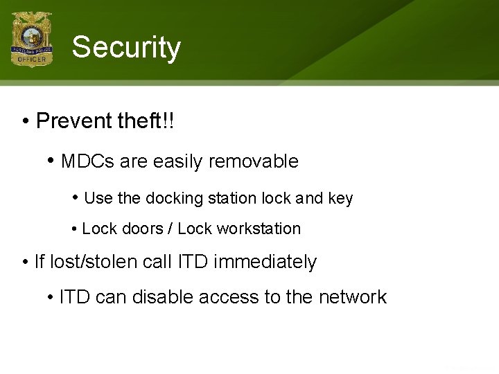 Security • Prevent theft!! • MDCs are easily removable • Use the docking station