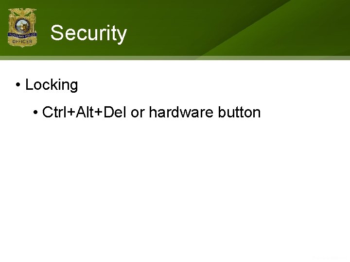 Security • Locking • Ctrl+Alt+Del or hardware button 