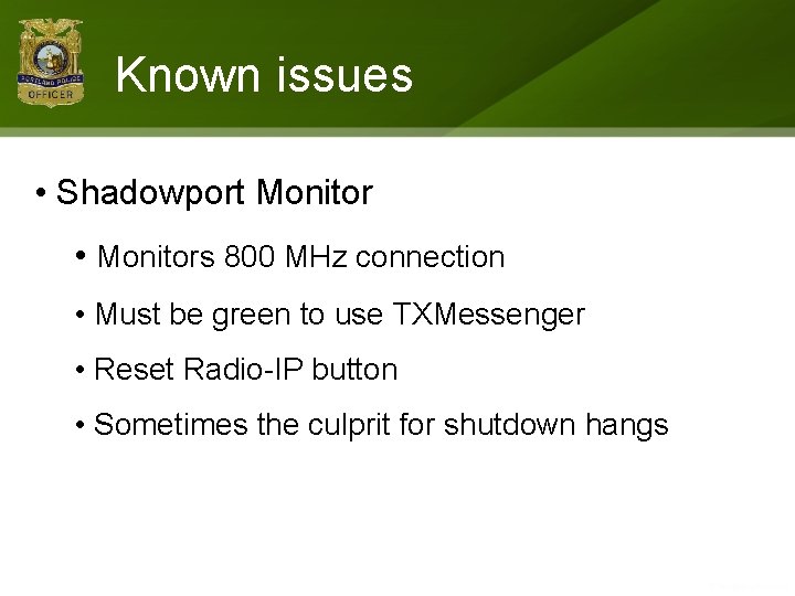 Known issues • Shadowport Monitor • Monitors 800 MHz connection • Must be green