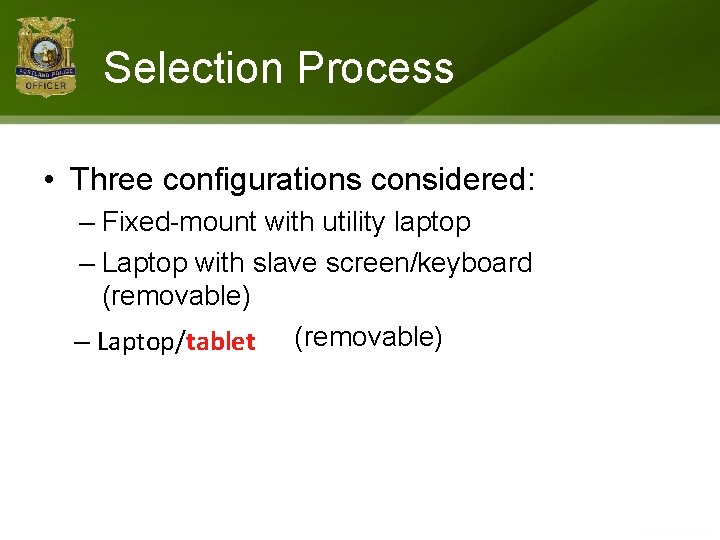 Selection Process • Three configurations considered: – Fixed-mount with utility laptop – Laptop with