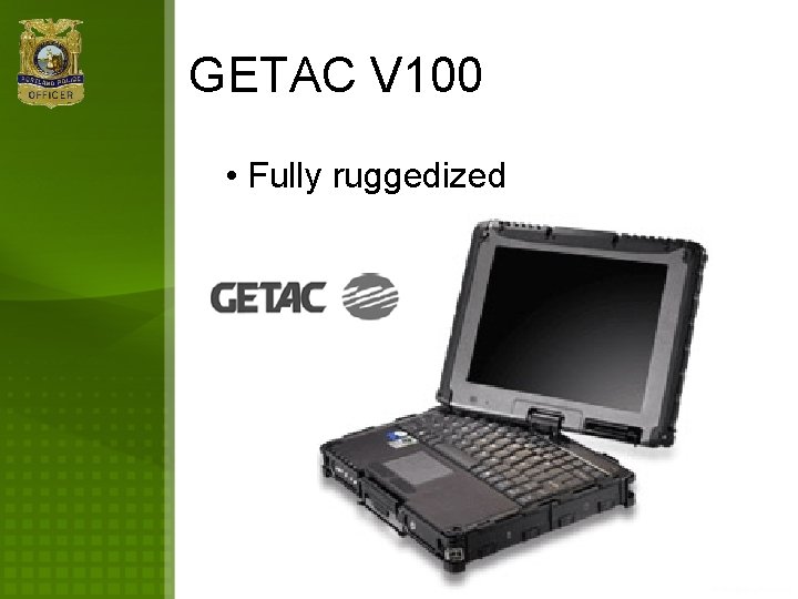 GETAC V 100 • Fully ruggedized 