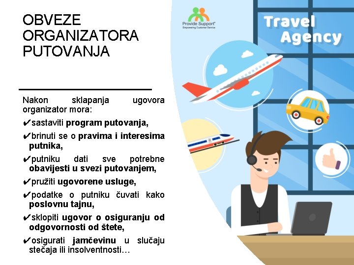 OBVEZE ORGANIZATORA PUTOVANJA Nakon sklapanja ugovora organizator mora: ✔sastaviti program putovanja, ✔brinuti se o