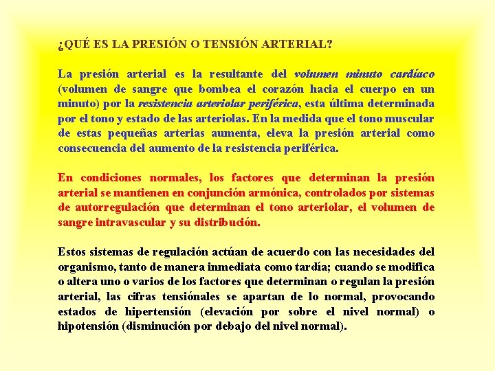 ¿QUÉ ES LA PRESIÓN O TENSIÓN ARTERIAL? La presión arterial es la resultante del