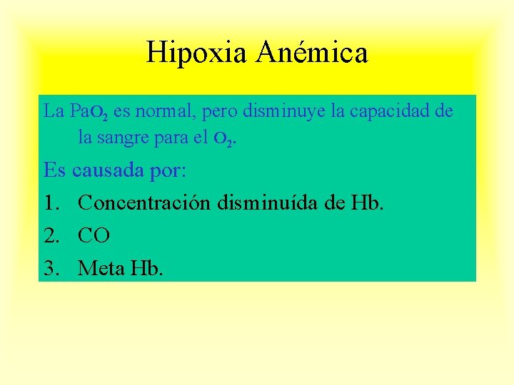 Hipoxia Anémica La Pa. O 2 es normal, pero disminuye la capacidad de la