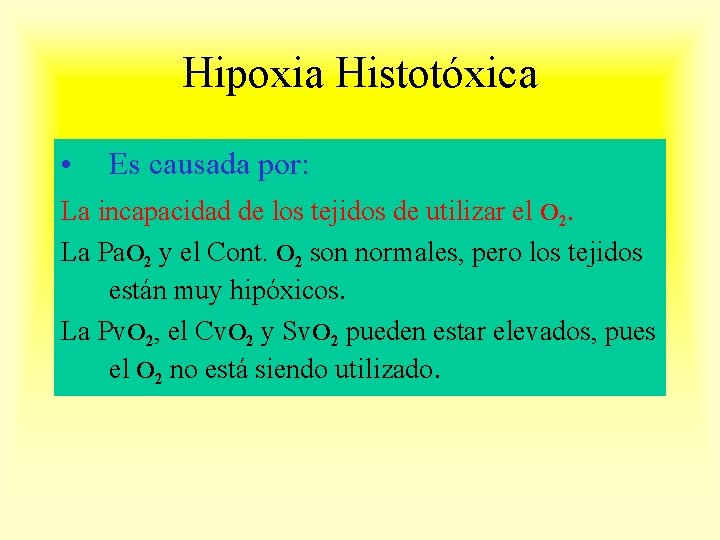 Hipoxia Histotóxica • Es causada por: La incapacidad de los tejidos de utilizar el