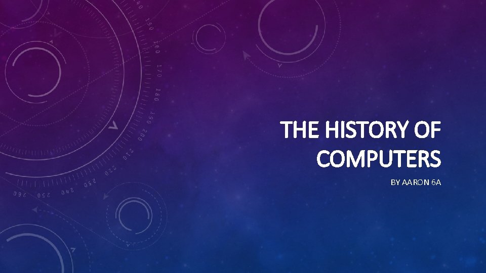 THE HISTORY OF COMPUTERS BY AARON 6 A 