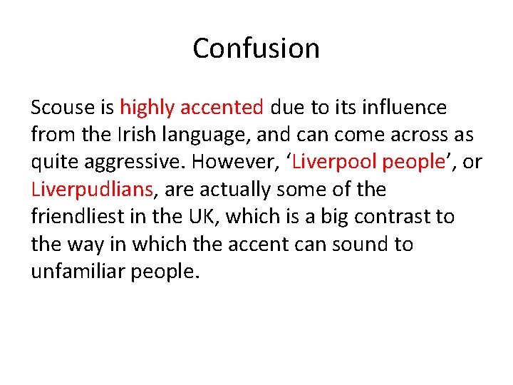 Confusion Scouse is highly accented due to its influence from the Irish language, and