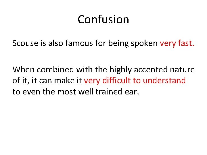 Confusion Scouse is also famous for being spoken very fast. When combined with the
