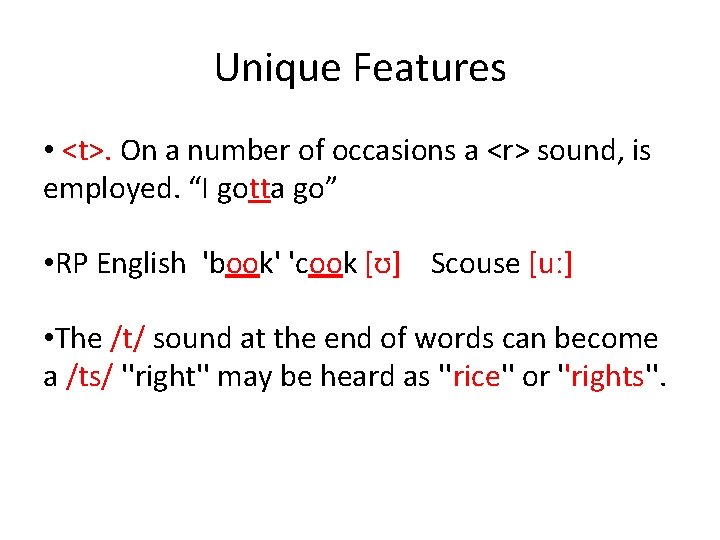 Unique Features • <t>. On a number of occasions a <r> sound, is employed.