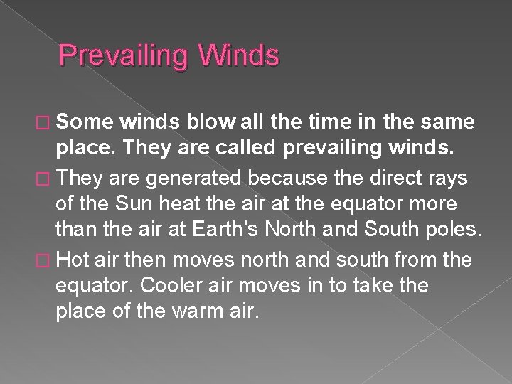 Prevailing Winds � Some winds blow all the time in the same place. They