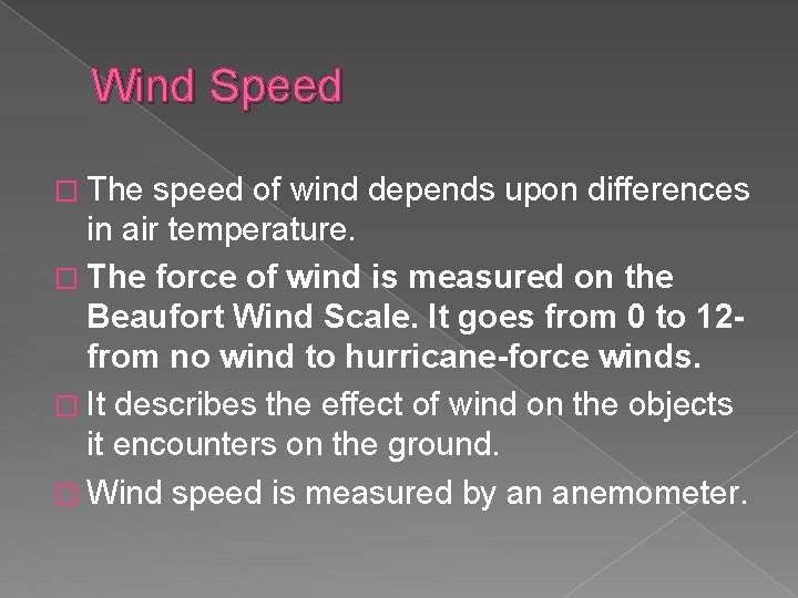Wind Speed � The speed of wind depends upon differences in air temperature. �