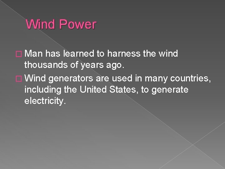 Wind Power � Man has learned to harness the wind thousands of years ago.