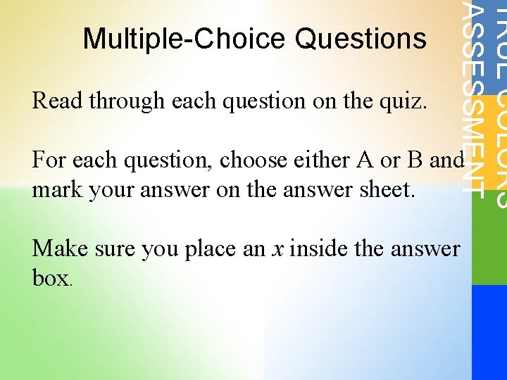 Read through each question on the quiz. TRUE COLORS ASSESSMENT Multiple-Choice Questions For each