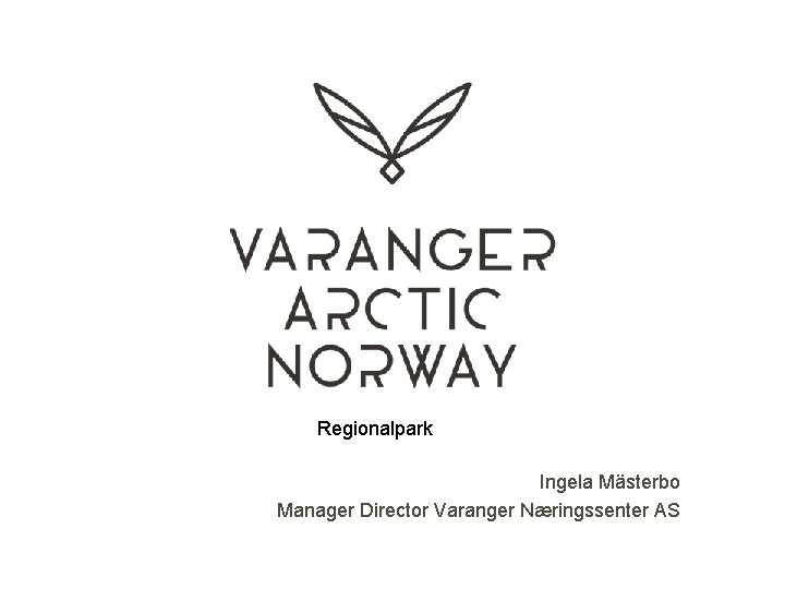 Regionalpark Ingela Mästerbo Manager Director Varanger Næringssenter AS 