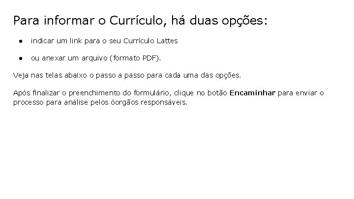 Para informar o Currículo, há duas opções: ● indicar um link para o seu