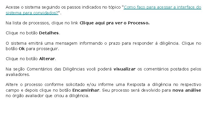 Acesse o sistema seguindo os passos indicados no tópico "Como faço para acessar a