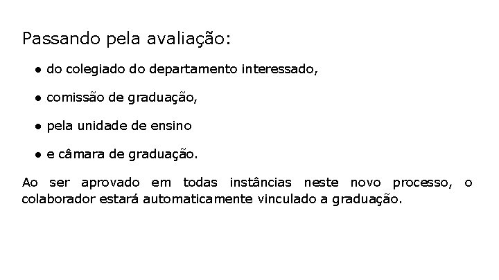 Passando pela avaliação: ● do colegiado do departamento interessado, ● comissão de graduação, ●