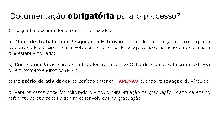 Documentação obrigatória para o processo? Os seguintes documentos devem ser anexados: a) Plano de