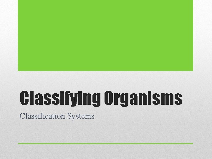 Classifying Organisms Classification Systems 