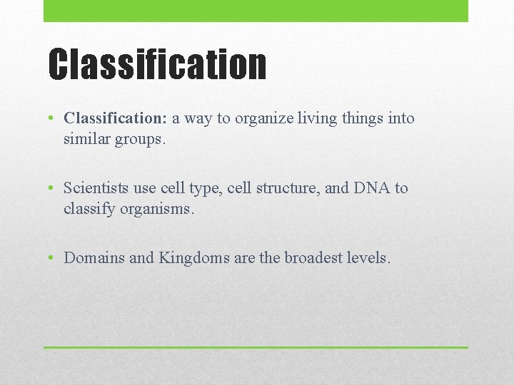 Classification • Classification: a way to organize living things into similar groups. • Scientists