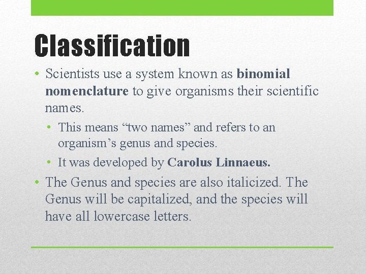 Classification • Scientists use a system known as binomial nomenclature to give organisms their