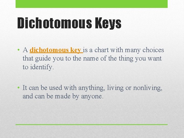 Dichotomous Keys • A dichotomous key is a chart with many choices that guide