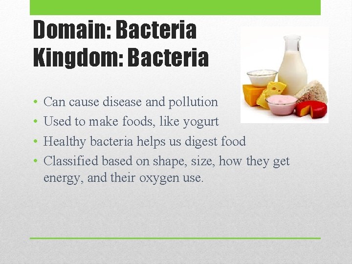 Domain: Bacteria Kingdom: Bacteria • • Can cause disease and pollution Used to make