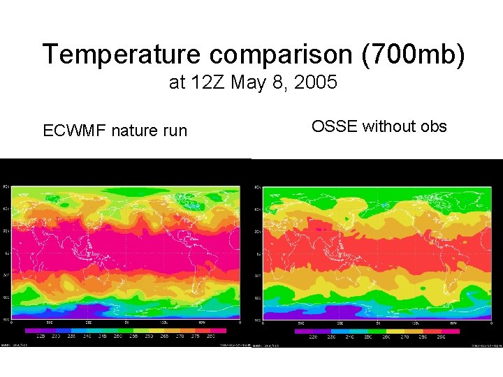 Temperature comparison (700 mb) at 12 Z May 8, 2005 ECWMF nature run OSSE