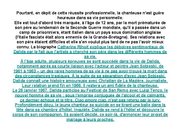 Pourtant, en dépit de cette réussite professionnelle, la chanteuse n'est guère heureuse dans sa