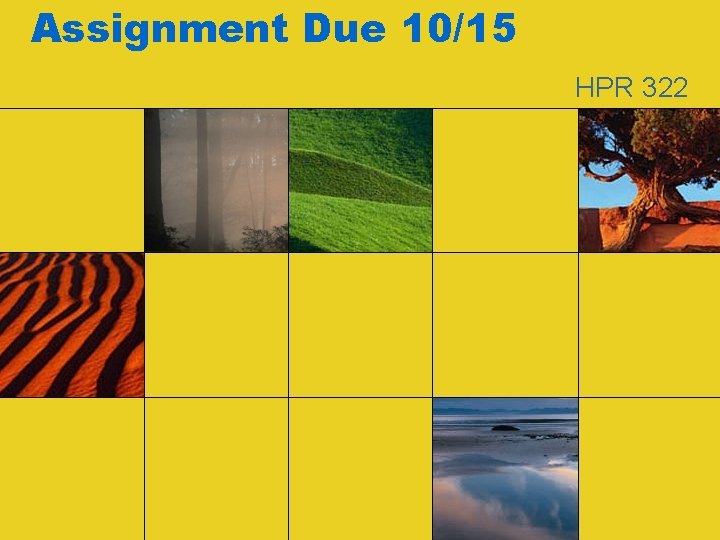 Assignment Due 10/15 HPR 322 