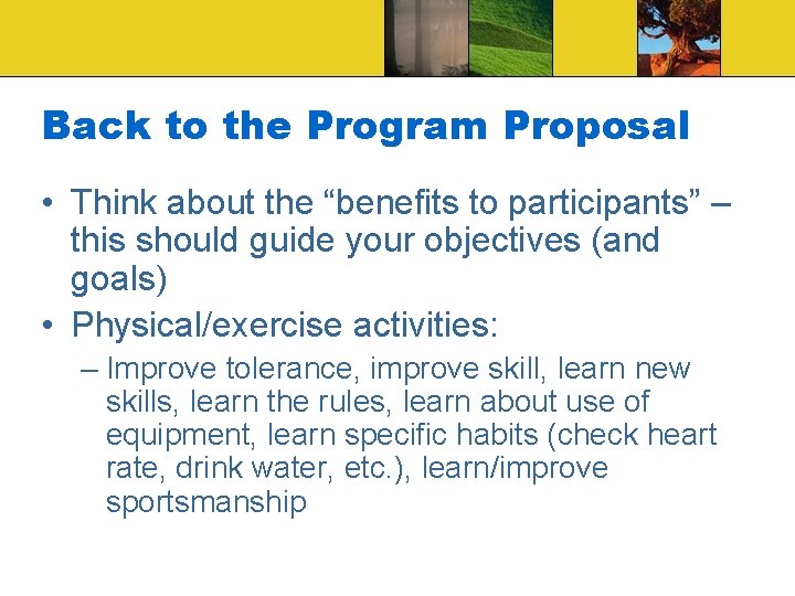 Back to the Program Proposal • Think about the “benefits to participants” – this