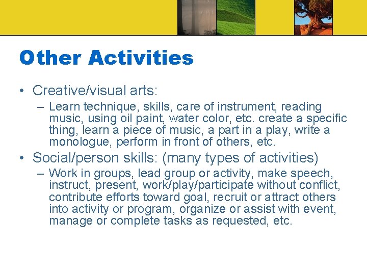 Other Activities • Creative/visual arts: – Learn technique, skills, care of instrument, reading music,