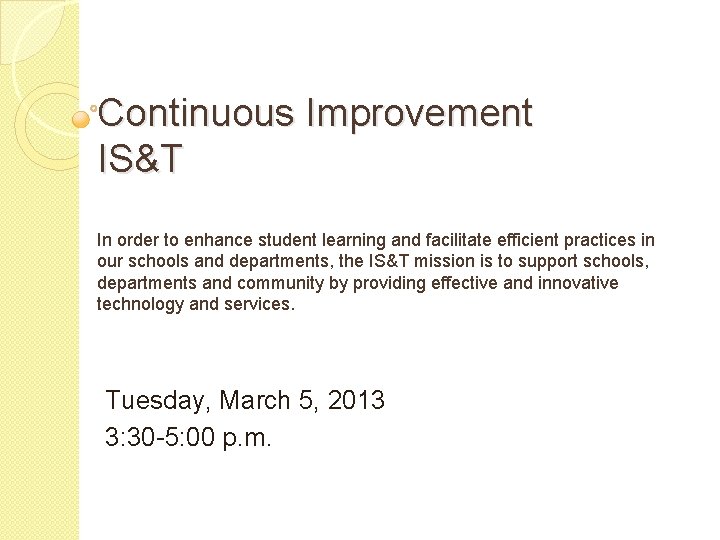 Continuous Improvement IS&T In order to enhance student learning and facilitate efficient practices in