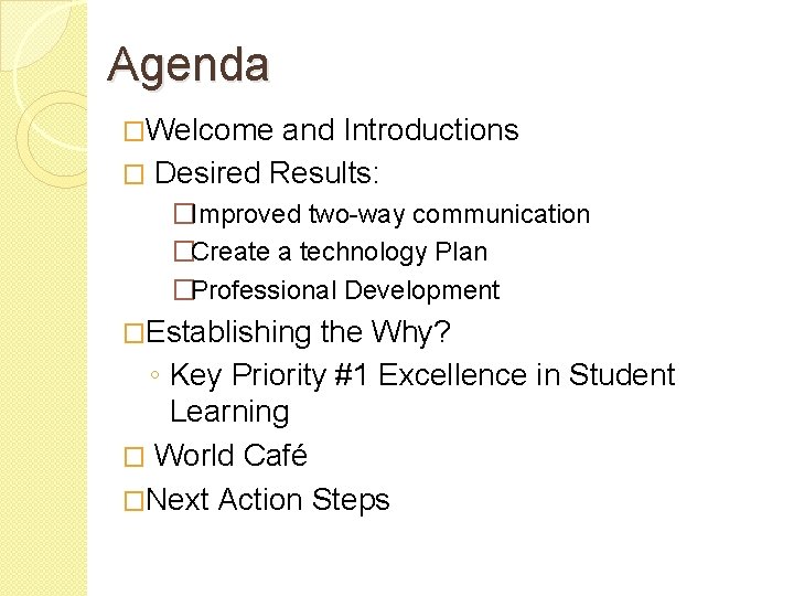 Agenda �Welcome and Introductions � Desired Results: �Improved two-way communication �Create a technology Plan