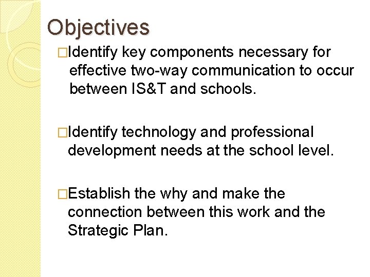 Objectives �Identify key components necessary for effective two-way communication to occur between IS&T and