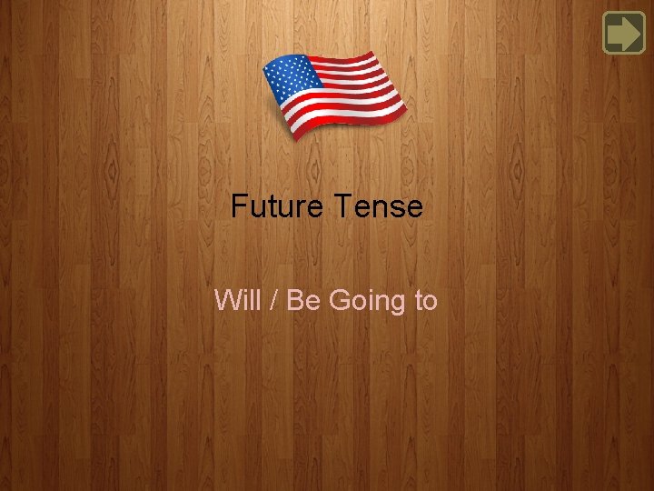 Future Tense Will / Be Going to 