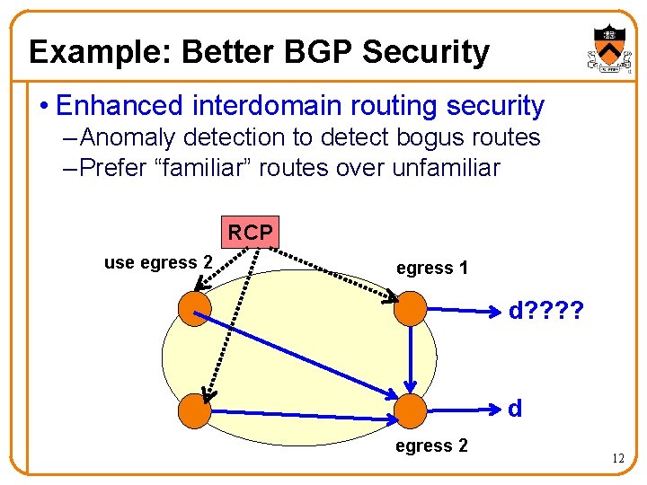 Example: Better BGP Security • Enhanced interdomain routing security – Anomaly detection to detect