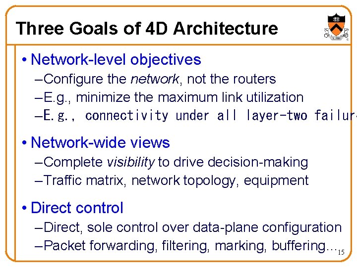 Three Goals of 4 D Architecture • Network-level objectives – Configure the network, not