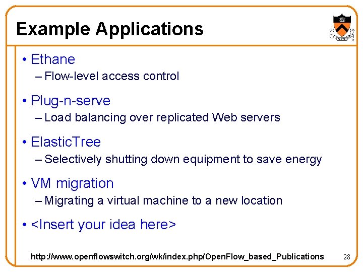 Example Applications • Ethane – Flow-level access control • Plug-n-serve – Load balancing over