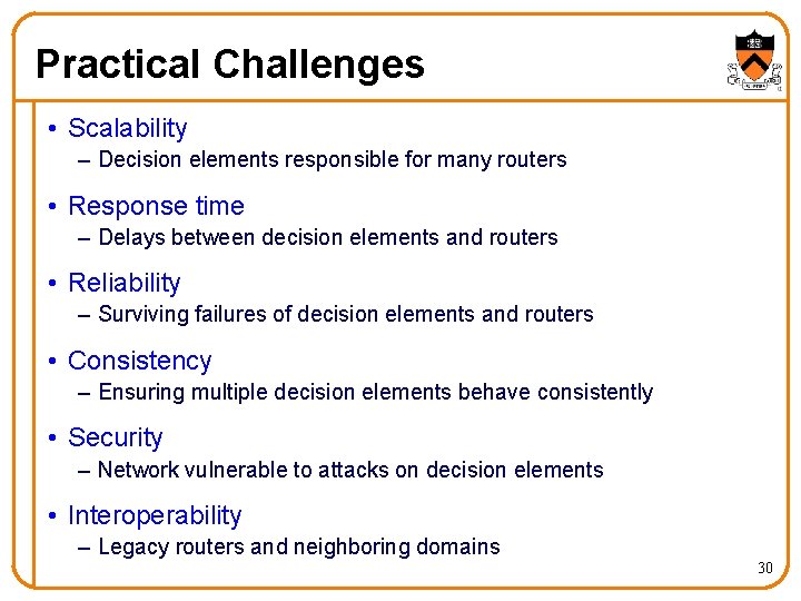 Practical Challenges • Scalability – Decision elements responsible for many routers • Response time