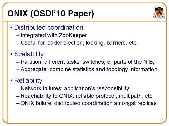 ONIX (OSDI’ 10 Paper) • Distributed coordination – Integrated with Zoo. Keeper – Useful