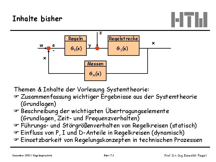 Inhalte bisher w e x Regeln GR(s) z y Regelstrecke GS(s) x Messen GM(s)