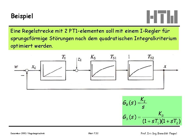 Beispiel Eine Regelstrecke mit 2 PT 1 -elementen soll mit einem I-Regler für sprungsförmige