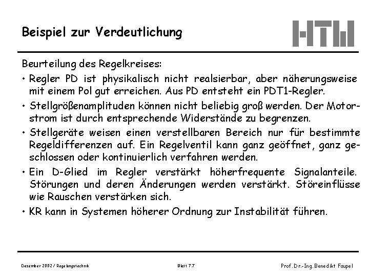 Beispiel zur Verdeutlichung Beurteilung des Regelkreises: • Regler PD ist physikalisch nicht realsierbar, aber