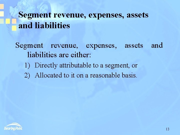 Segment revenue, expenses, assets and liabilities are either: 1) Directly attributable to a segment,
