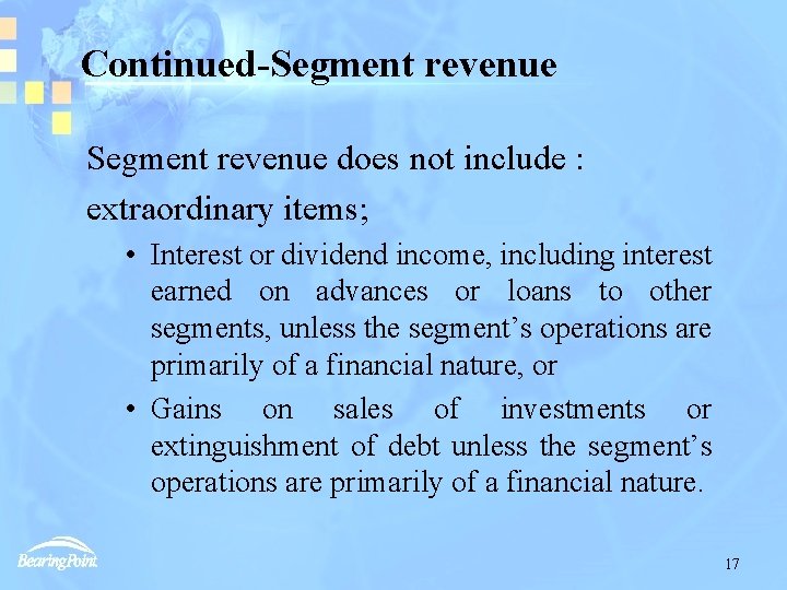 Continued-Segment revenue does not include : extraordinary items; • Interest or dividend income, including